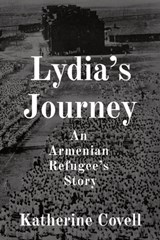 Lydia's Journey: An Armenian Refugee's Story - COVELL,  Katherine - 9781738799800