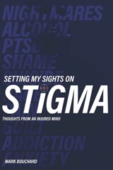 Setting My Sights On Stigma: Thoughts From An Injured Mind - Daniel Sundahl - 9781738943005