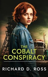 The Cobalt Conspiracy - Richard D Ross - 9781739015480