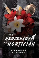 The Mercenary and the Mortician - Alexandra St Pierre - 9781739078096