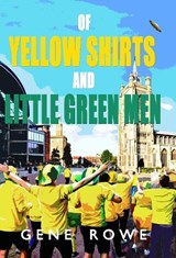 Of Yellow Shirts and Little Green Men - Gene Rowe - 9781739087265