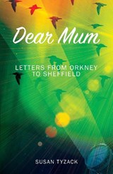 Dear Mum: Letters from Orkney to Sheffield - TYZACK,  Susan - 9781739153595