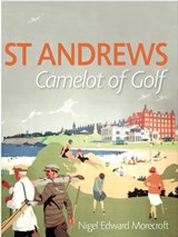 St Andrews: Camelot of Golf - Nigel Morecroft - 9781739179601