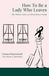 How To Be a Lady Who Leaves - Emma Heptonstall - 9781739182700