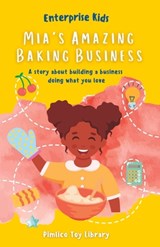 Mia's Amazing Baking Business!: A story about building a business doing what you love - Rashida Abdulai - 9781739206406