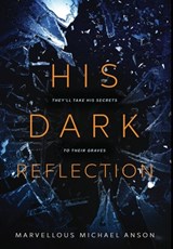His Dark Reflection: A gripping tale of love, secrets and murder - Marvellous Michael Anson - 9781739208714