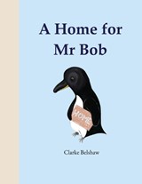 A Home For Mr Bob - Clarke Belshaw - 9781739228606