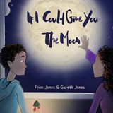 Jones, F: If I could Give You The Moon - Ffion Jones - 9781739300494