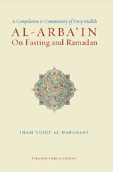 Al-Arba'in on Fasting and Ramadan - Imam Yusuf b. Ismail al-Nabahani - 9781739308810