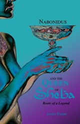 Nabonidus and the Queen of Sheba - Janet Tyson - 9781739315474