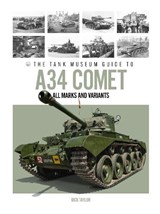 The Tank Museum Guide to A34 Comet - Dick Taylor - 9781739354787