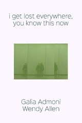 I get lost everywhere, you know this now - Galia Admoni - 9781739361471