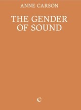 The Gender of Sound - Anne Carson - 9781739371791