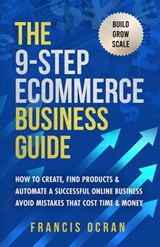 The 9-Step Ecommerce Business Guide: How To Create, Find Products & Automate An Online Business: Avoid Mistakes That Cost Time & Money - Ocran - 9781739381707