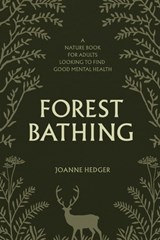 Forest Bathing: A Nature Book for Adults to Help You Find Good Mental Health - Joanne Hedger - 9781739485948