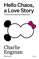 Hello chaos, a love story: the disorder of seeing and being seenicture chaos - charlie engman - 9781739606732