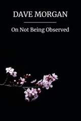 On Not Being Observed - Dave Morgan - 9781739623135