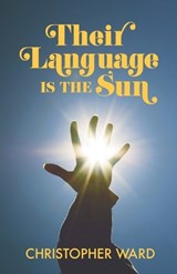 Their Language is the Sun - Christopher Ward - 9781739632236