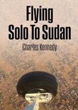 Flying Solo To Sudan - Charles Kennedy - 9781739663063