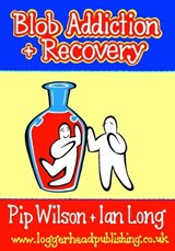Blob Addiction & Recovery Workbook - Stimulate discussion and reflection around addictive behaviour - Pip Wilson ; Ian Long - 9781739668365