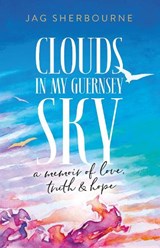 Clouds in my Guernsey Sky - Jag Sherbourne - 9781739681401