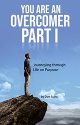 You Are an Overcomer Part I - Journeying through Life on Purpose - Don Scott - 9781739732301