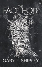 The Face Hole - Gary J Shipley - 9781739770808