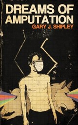 Dreams of Amputation - Gary J. Shipley - 9781739770815