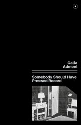 Somebody Should Have Pressed Record - Galia Admoni - 9781739784041