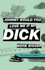 Johnny Would You Love Me If My Dick Were Bigger - Brontez Purnell - 9781739784911