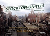 Stockton-on-Tees  A Colourful Past - Paul Menzies - 9781739819446