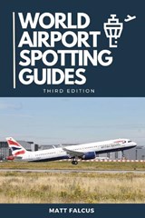 World Airport Spotting Guides - Matt Falcus - 9781739819460