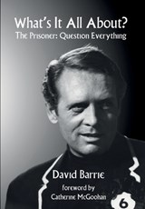 What's It All About?: The Prisoner: Question Everything - David Barrie - 9781739835866