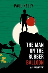 The Man on the Rubber Balloon - Paul Kelly - 9781739837600
