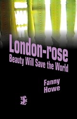 London-Rose - Beauty Will Save the World - Fanny Howe - 9781739843113