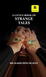 A Little Book of Strange Tales - Richard Hinchliffe - 9781739864835