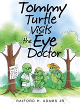 Tommy Turtle Visits the Eye Doctor - Raiford H. Adams - 9781739872267