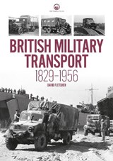 British Military Transport 1829-1956 - David Fletcher - 9781739902735