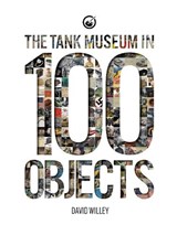 The Tank Museum in 100 Objects - David Willey - 9781739902780