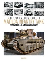 The Tank Museum Guide to Matilda Infantry Tank - Dick Taylor - 9781739902797
