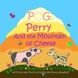 Pog, Perry And The Mountain Of Cheese - Anthony Haydock - 9781739912604