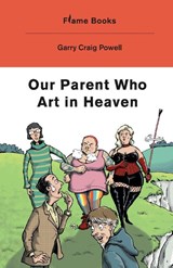 Our Parent Who Art in Heaven - POWELL,  Garry Craig - 9781739916435