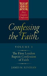 Confessing the Faith: Volume 1 - James Renihan - 9781739972752