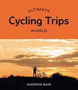 Ultimate Cycling Trips: World - BAIN,  Andrew - 9781741176964