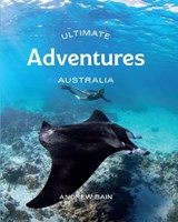 Ultimate Adventures: Australia - Andrew Bain - 9781741177916
