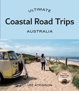 Ultimate Coastal Road Trips: Australia - Lee Atkinson - 9781741178258
