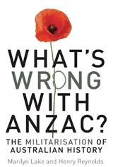 What's wrong with ANZAC? - Marilyn Lake ; Henry Reynolds ; Joy Damousi ; Mark Mckenna - 9781742231518