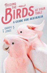 Feeding the Birds at Your Table - JONES,  Darryl - 9781742236322