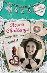 Our Australian Girl: Rose's Challenge (Book 3) - Sherryl Clark - 9781742533605