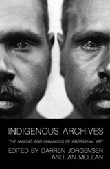 Indigenous Archives - Darren Jorgensen ; Ian W. McLean - 9781742589220